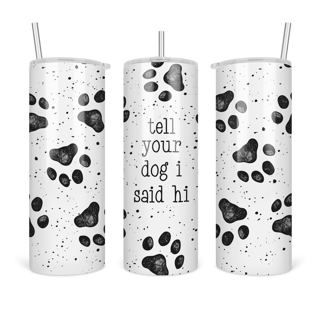 Tell Your Dog Hi Tumbler